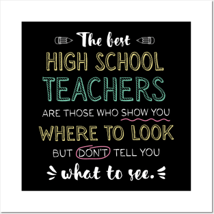 The best High School Teachers Appreciation Gifts - Quote Show you where to look Posters and Art